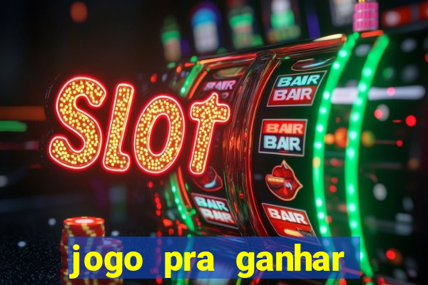 jogo pra ganhar dinheiro rapido